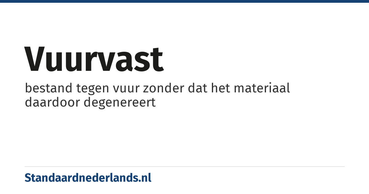 vuurvast: bestand tegen vuur zonder dat het materiaal daardoor degenereert
