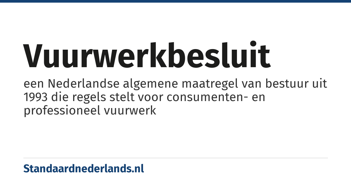 vuurwerkbesluit: een Nederlandse algemene maatregel van bestuur uit 1993 die regels stelt voor consumenten- en professioneel vuurwerk
