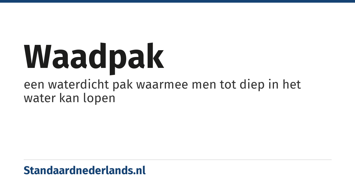 waadpak: een waterdicht pak waarmee men tot diep in het water kan lopen