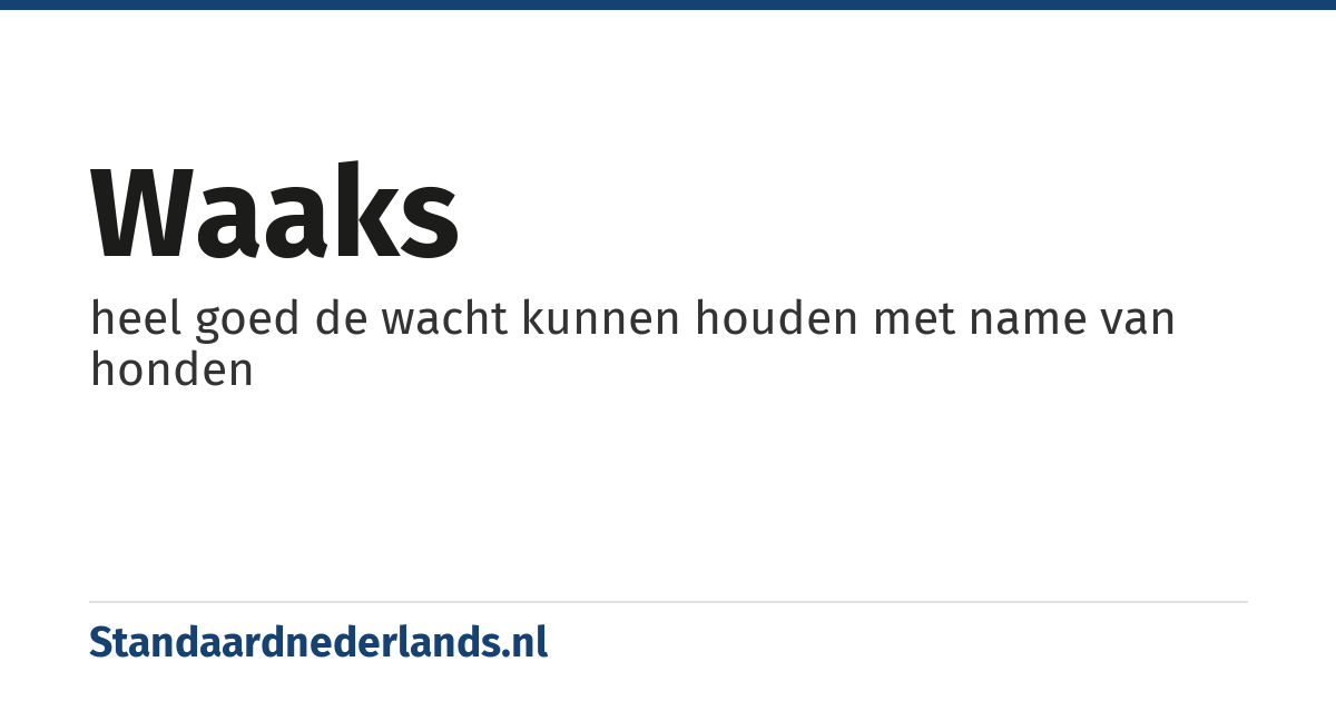 waaks: heel goed de wacht kunnen houden met name van honden