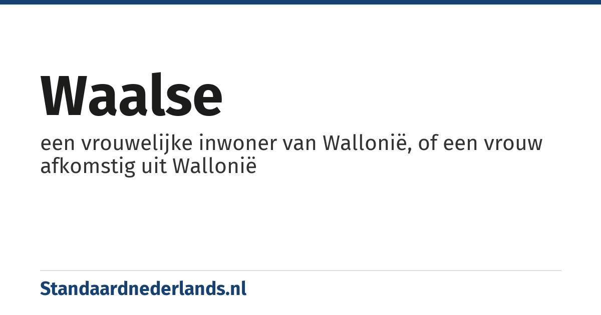 Waalse: een vrouwelijke inwoner van Wallonië, of een vrouw afkomstig uit Wallonië