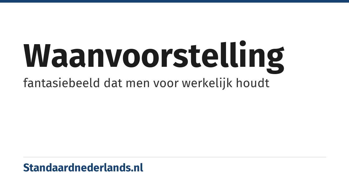 waanvoorstelling: fantasiebeeld dat men voor werkelijk houdt