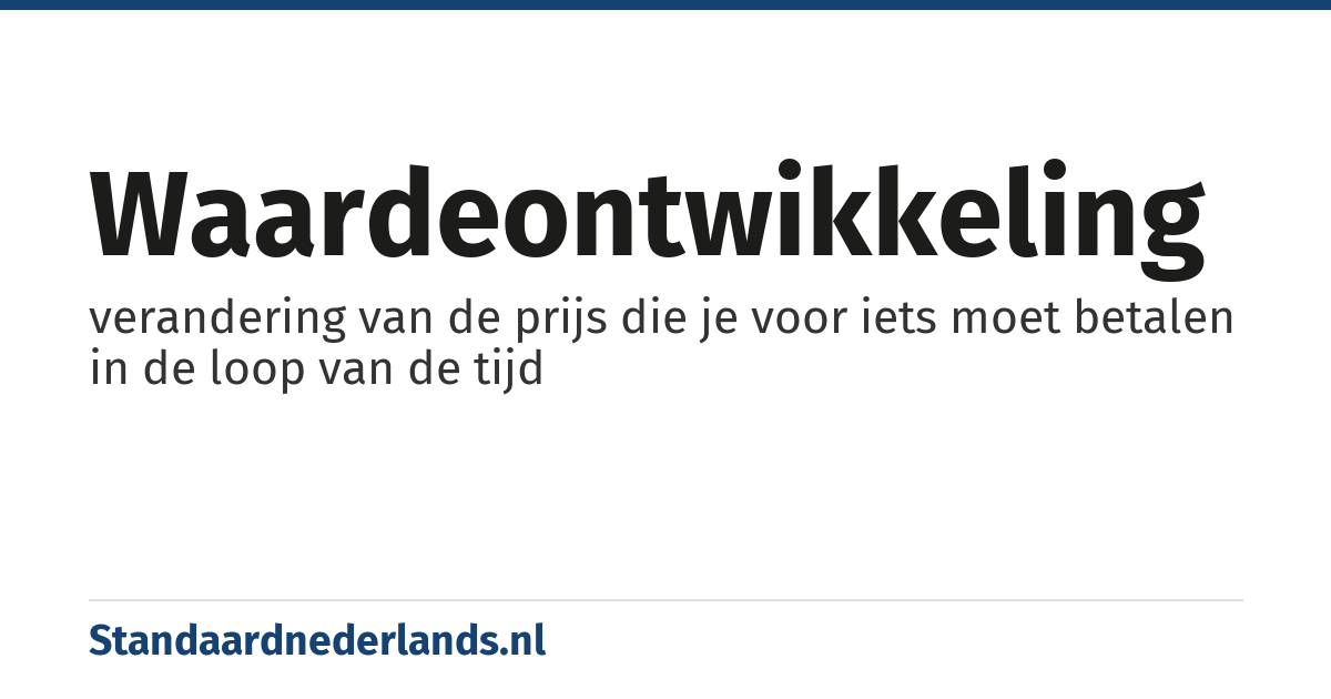 waardeontwikkeling: verandering van de prijs die je voor iets moet betalen in de loop van de tijd