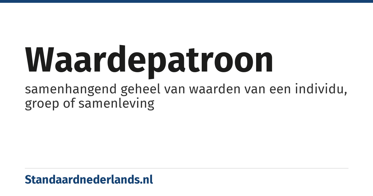 waardepatroon: samenhangend geheel van waarden van een individu, groep of samenleving