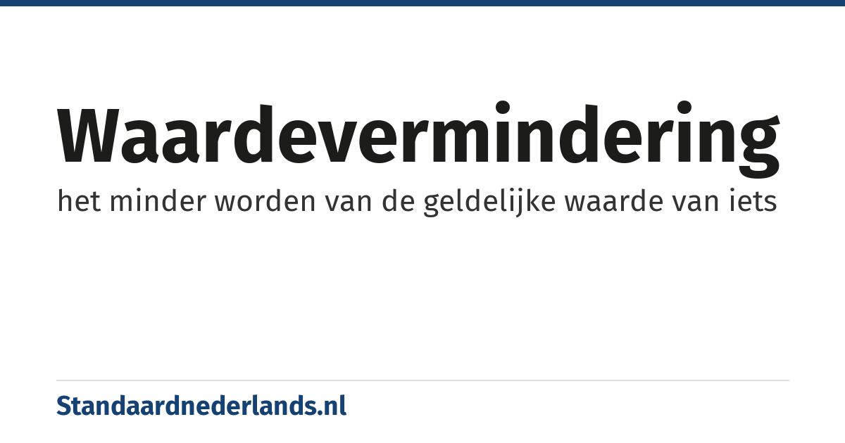 waardevermindering: het minder worden van de geldelijke waarde van iets