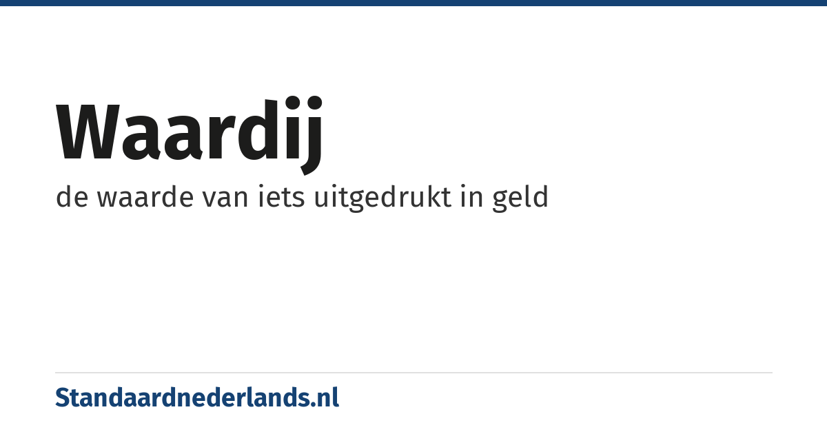 waardij: de waarde van iets uitgedrukt in geld