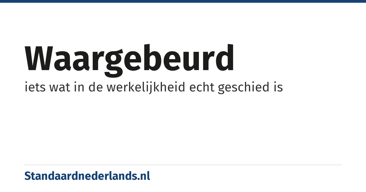 waargebeurd: iets wat in de werkelijkheid echt geschied is