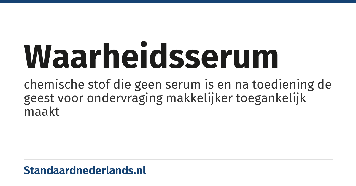 waarheidsserum: chemische stof die geen serum is en na toediening de geest voor ondervraging makkelijker toegankelijk maakt