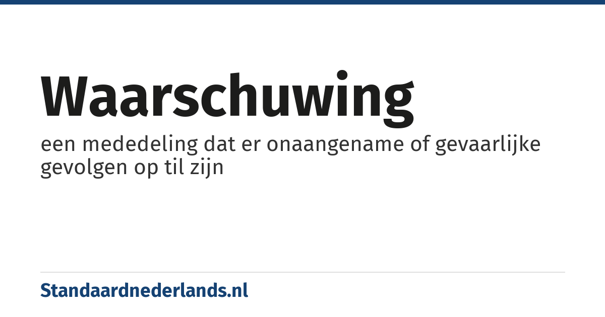 waarschuwing: een mededeling dat er onaangename of gevaarlijke gevolgen op til zijn