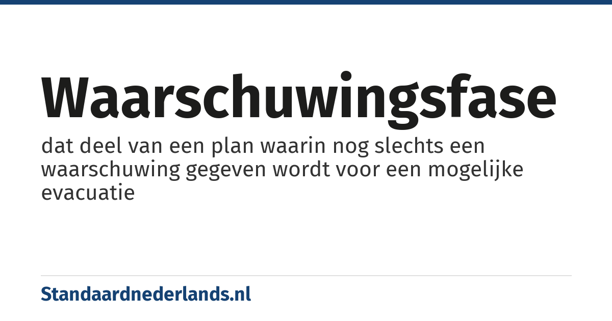 waarschuwingsfase: dat deel van een plan waarin nog slechts een waarschuwing gegeven wordt voor een mogelijke evacuatie