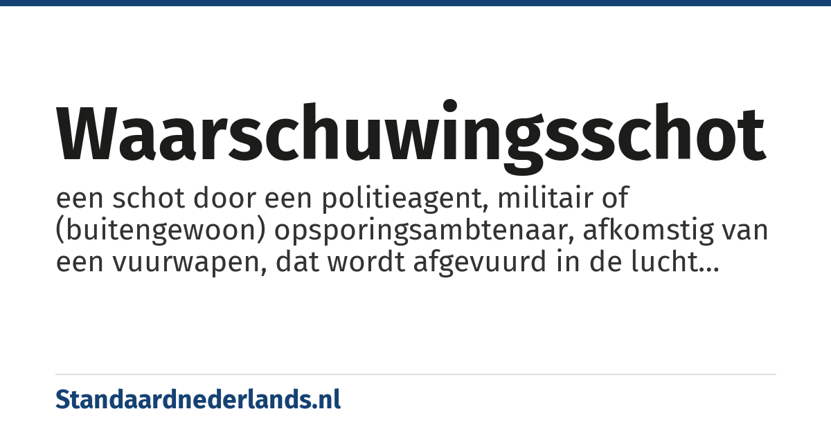 waarschuwingsschot: een schot door een politieagent, militair of (buitengewoon) opsporingsambtenaar, afkomstig van een vuurwapen, dat wordt afgevuurd in de lucht (niet gericht op een persoon) ter waarschuwing