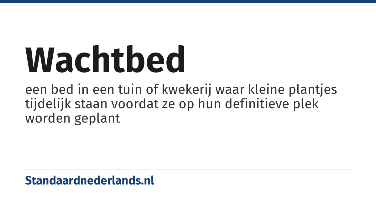 wachtbed: een bed in een tuin of kwekerij waar kleine plantjes tijdelijk staan voordat ze op hun definitieve plek worden geplant