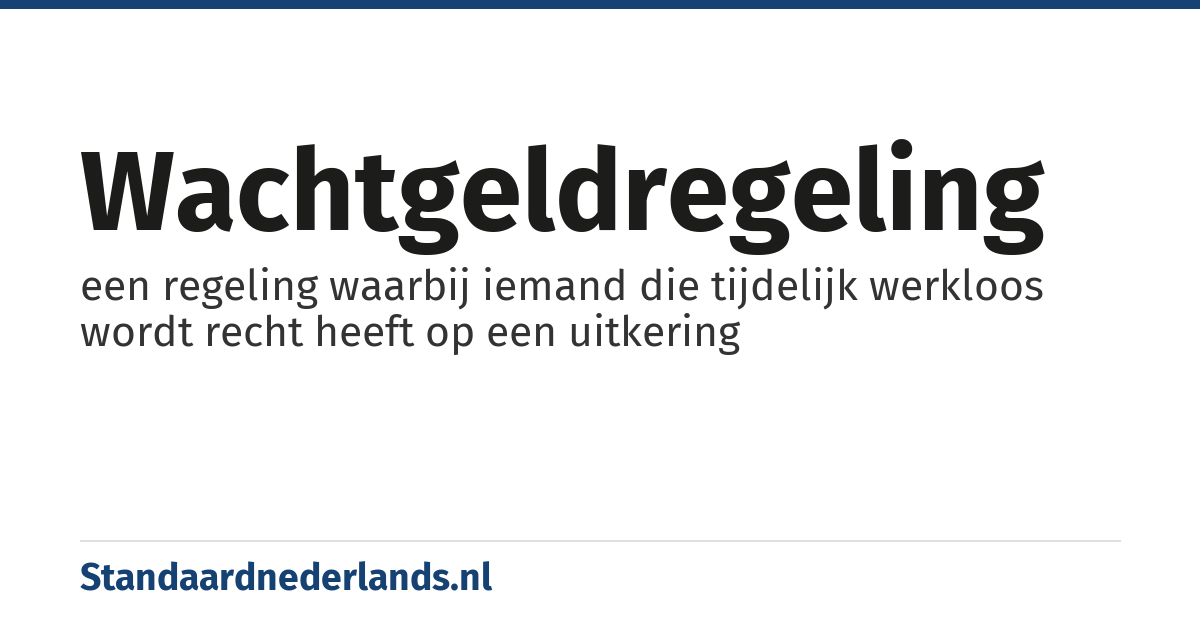 wachtgeldregeling: een regeling waarbij iemand die tijdelijk werkloos wordt recht heeft op een uitkering