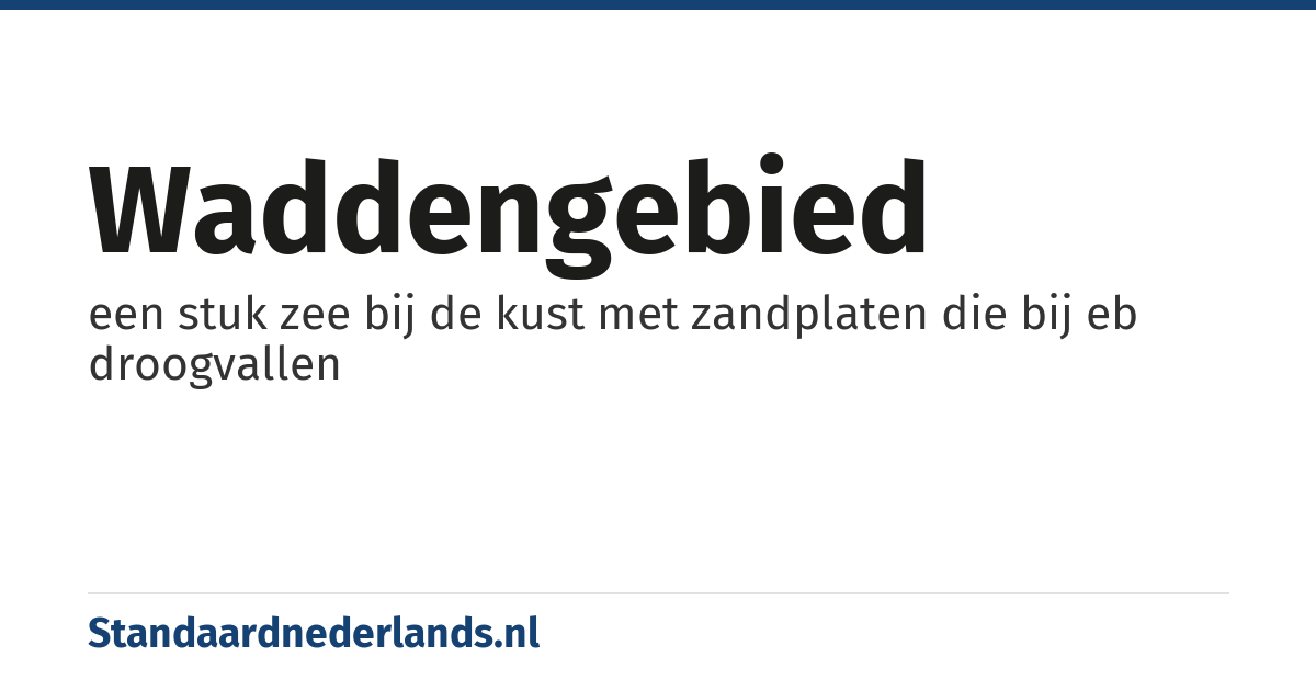 waddengebied: een stuk zee bij de kust met zandplaten die bij eb droogvallen
