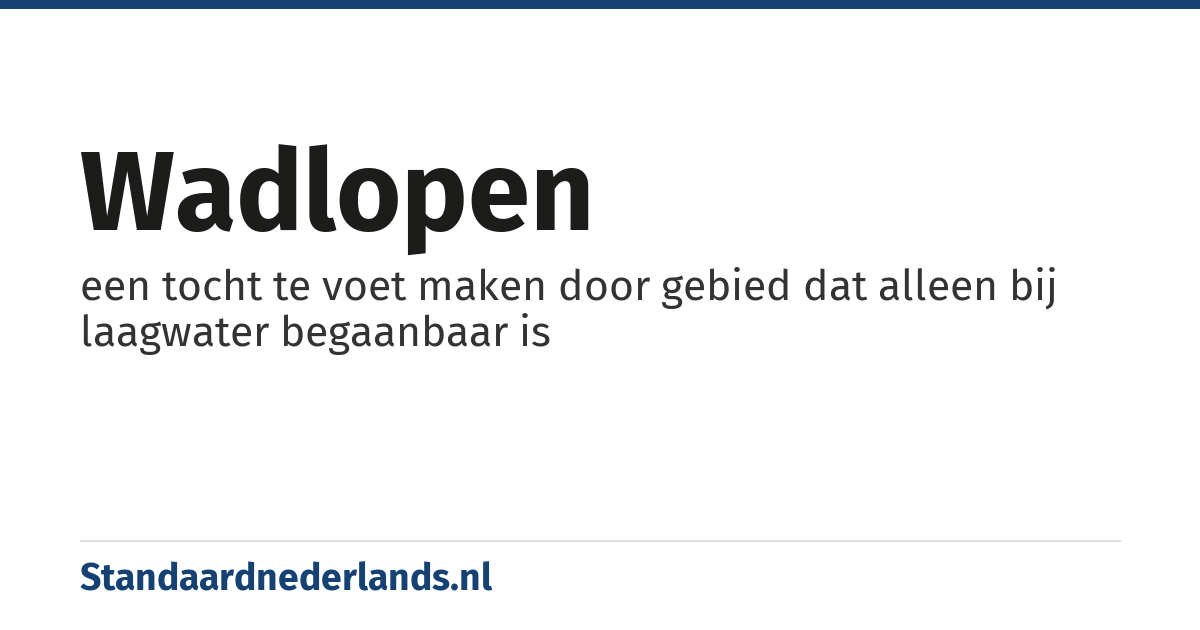 wadlopen: een tocht te voet maken door gebied dat alleen bij laagwater begaanbaar is