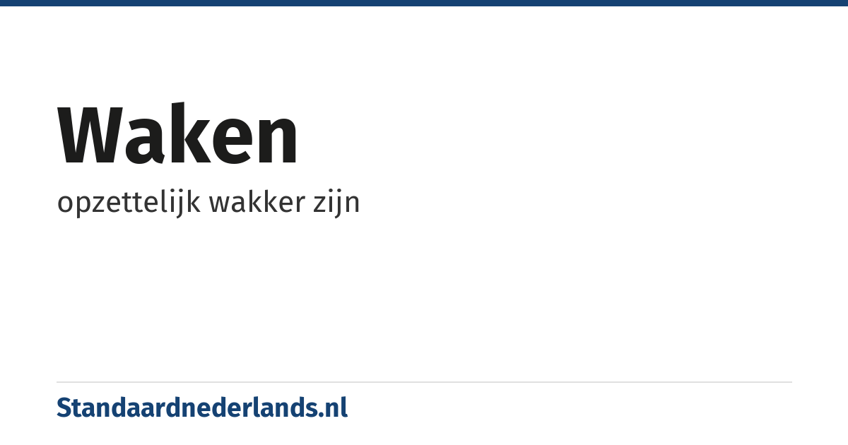 waken: opzettelijk wakker zijn