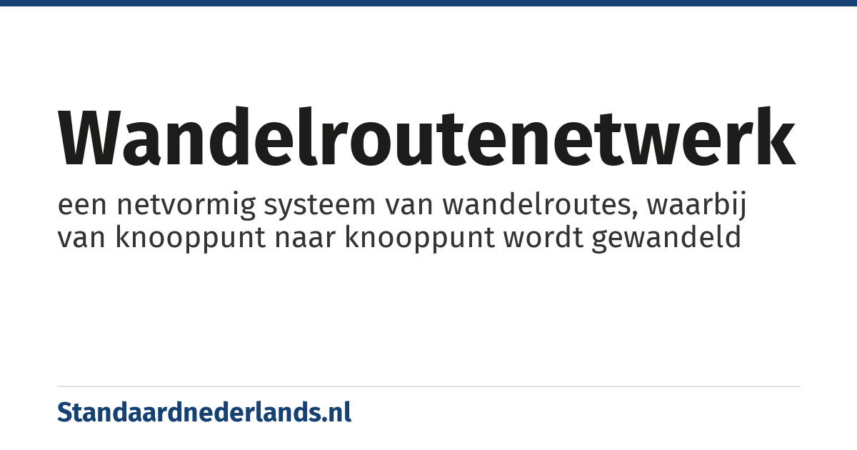 wandelroutenetwerk: een netvormig systeem van wandelroutes, waarbij van knooppunt naar knooppunt wordt gewandeld