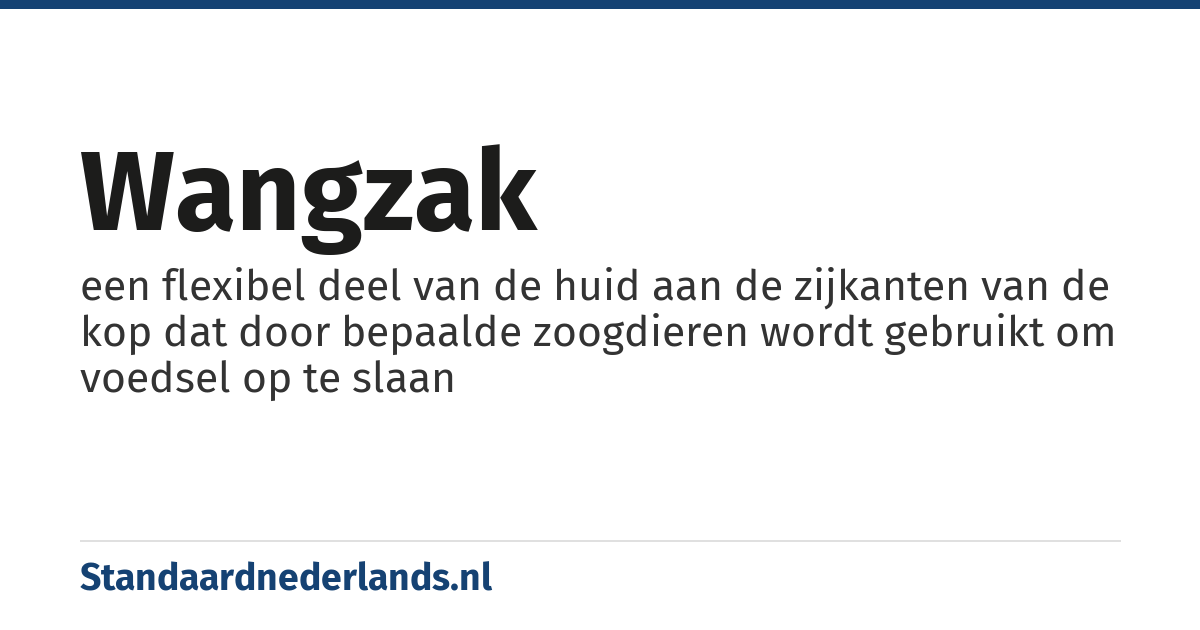 wangzak: een flexibel deel van de huid aan de zijkanten van de kop dat door bepaalde zoogdieren wordt gebruikt om voedsel op te slaan
