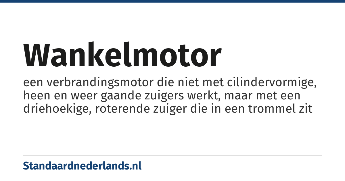 wankelmotor: een verbrandingsmotor die niet met cilindervormige, heen en weer gaande zuigers werkt, maar met een driehoekige, roterende zuiger die in een trommel zit