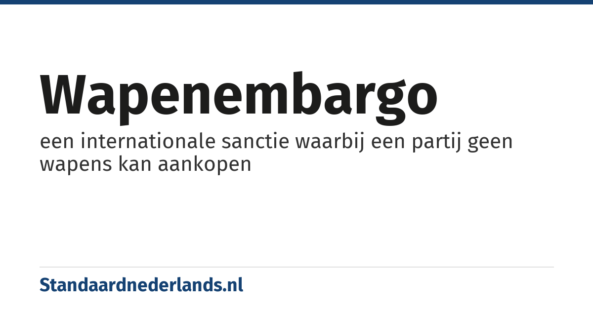 wapenembargo: een internationale sanctie waarbij een partij geen wapens kan aankopen