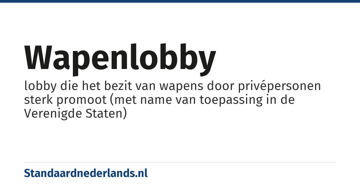 wapenlobby: lobby die het bezit van wapens door privépersonen sterk promoot (met name van toepassing in de Verenigde Staten)