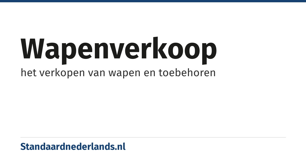 wapenverkoop: het verkopen van wapen en toebehoren