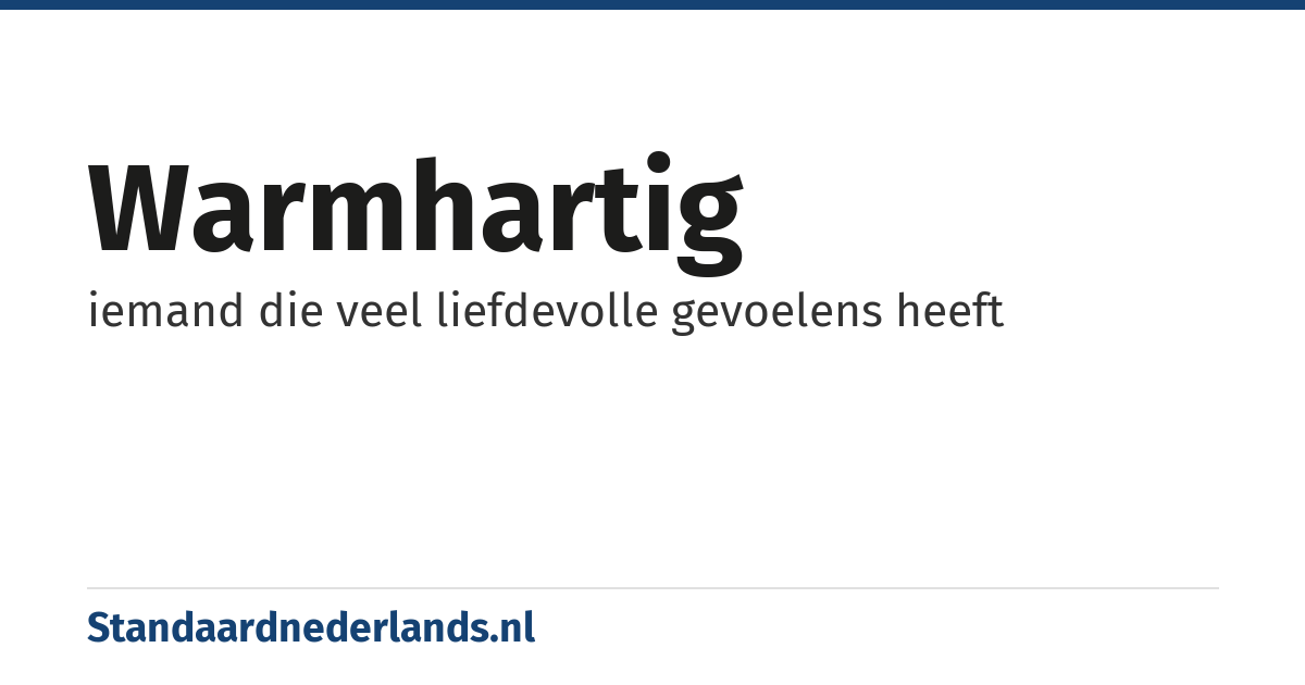 warmhartig: iemand die veel liefdevolle gevoelens heeft