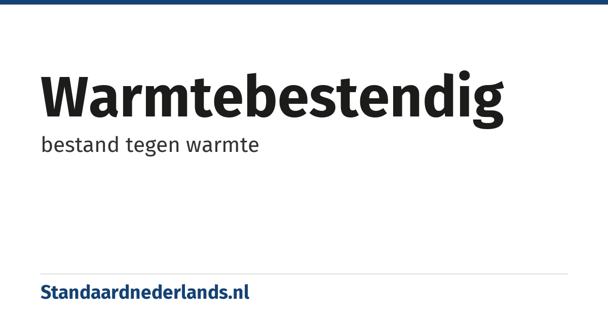 warmtebestendig: bestand tegen warmte