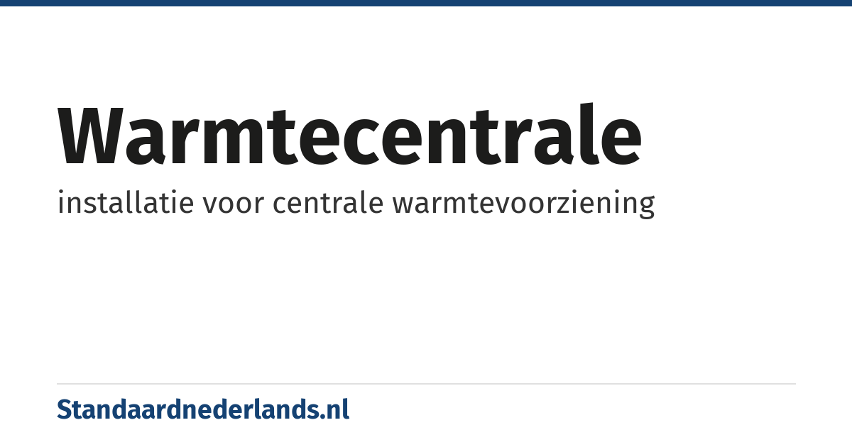 warmtecentrale: installatie voor centrale warmtevoorziening