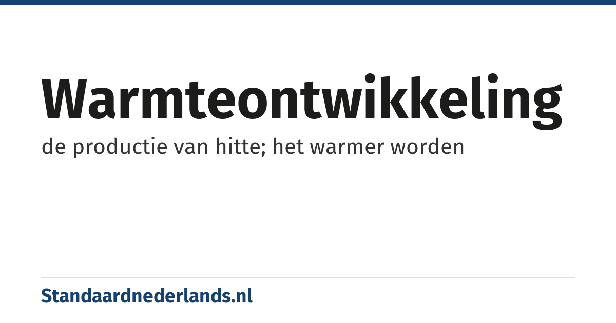warmteontwikkeling: de productie van hitte; het warmer worden