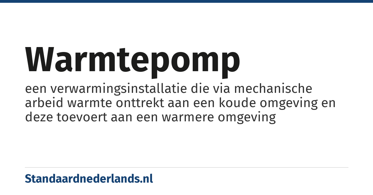 warmtepomp: een verwarmingsinstallatie die via mechanische arbeid warmte onttrekt aan een koude omgeving en deze toevoert aan een warmere omgeving