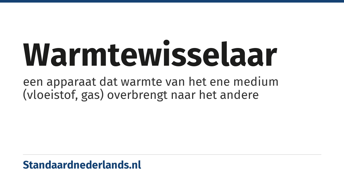 warmtewisselaar: een apparaat dat warmte van het ene medium (vloeistof, gas) overbrengt naar het andere