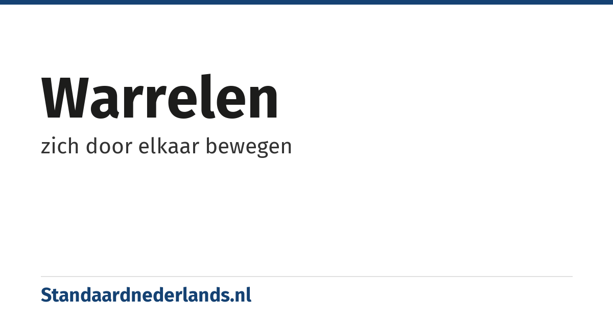 warrelen: zich door elkaar bewegen