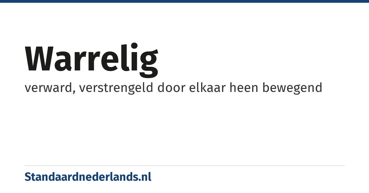 warrelig: verward, verstrengeld door elkaar heen bewegend