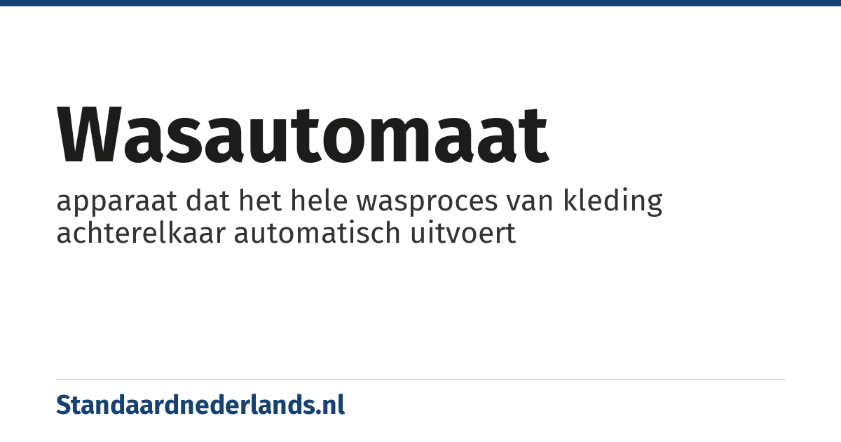 wasautomaat: apparaat dat het hele wasproces van kleding achterelkaar automatisch uitvoert