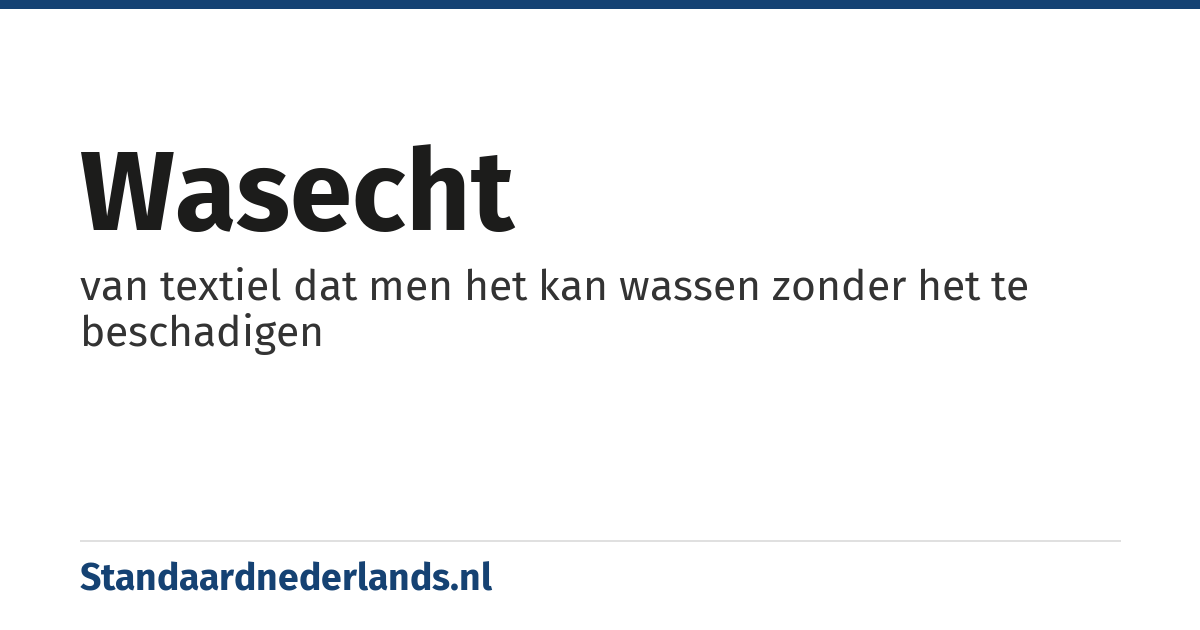 wasecht: van textiel dat men het kan wassen zonder het te beschadigen