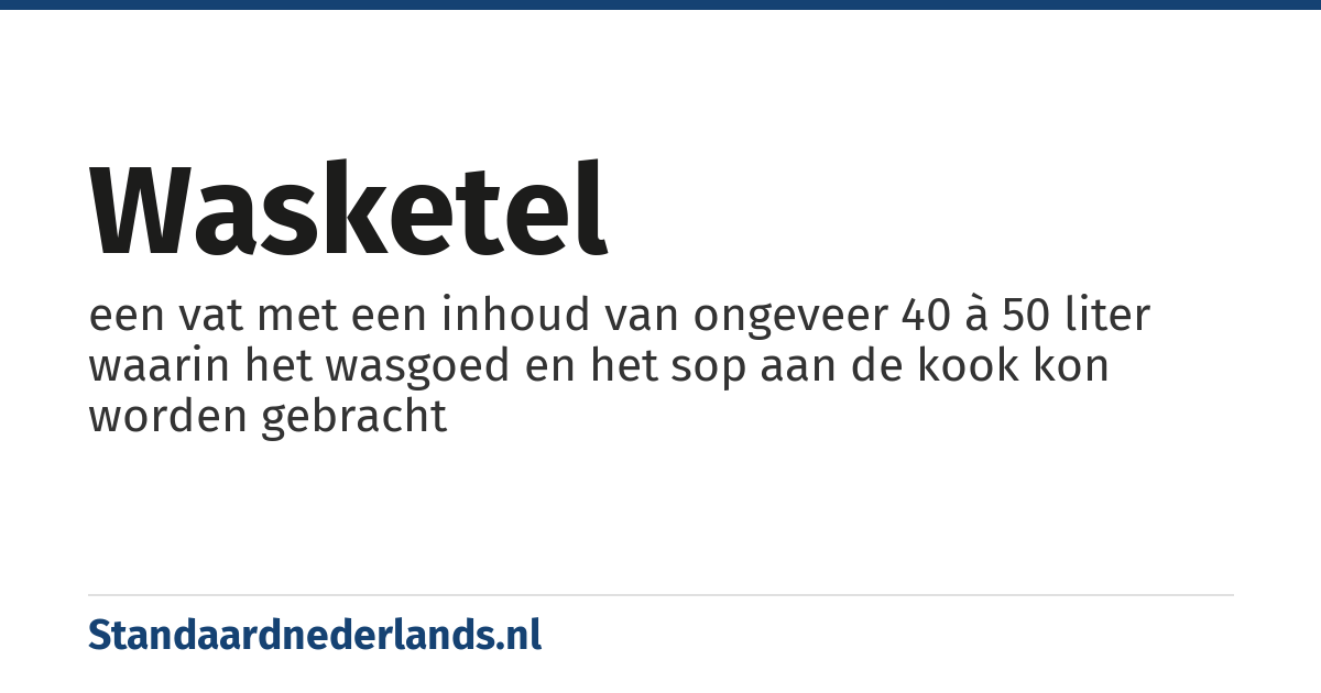 wasketel: een vat met een inhoud van ongeveer 40 à 50 liter waarin het wasgoed en het sop aan de kook kon worden gebracht