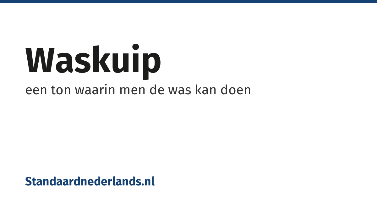 waskuip: een ton waarin men de was kan doen