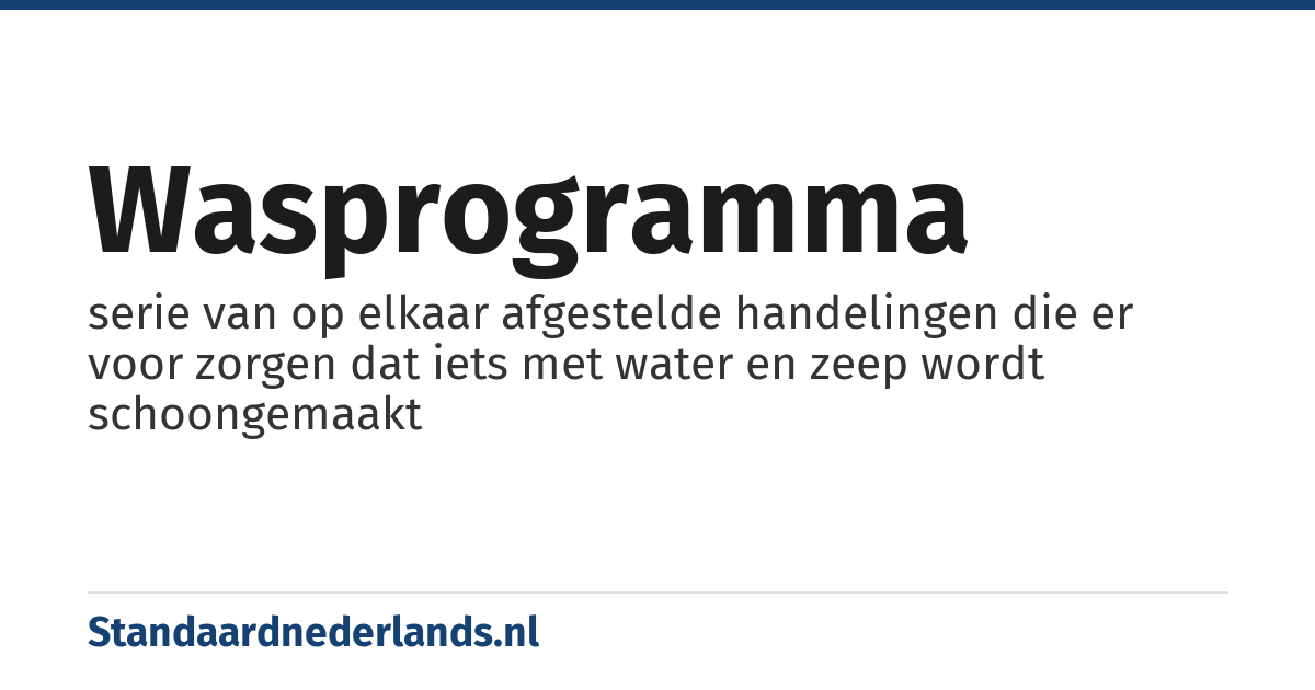 wasprogramma: serie van op elkaar afgestelde handelingen die er voor zorgen dat iets met water en zeep wordt schoongemaakt