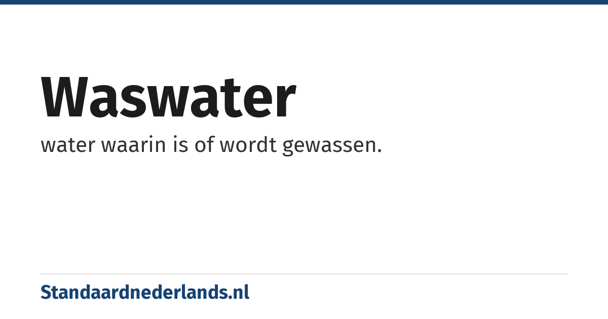 waswater: water waarin is of wordt gewassen.