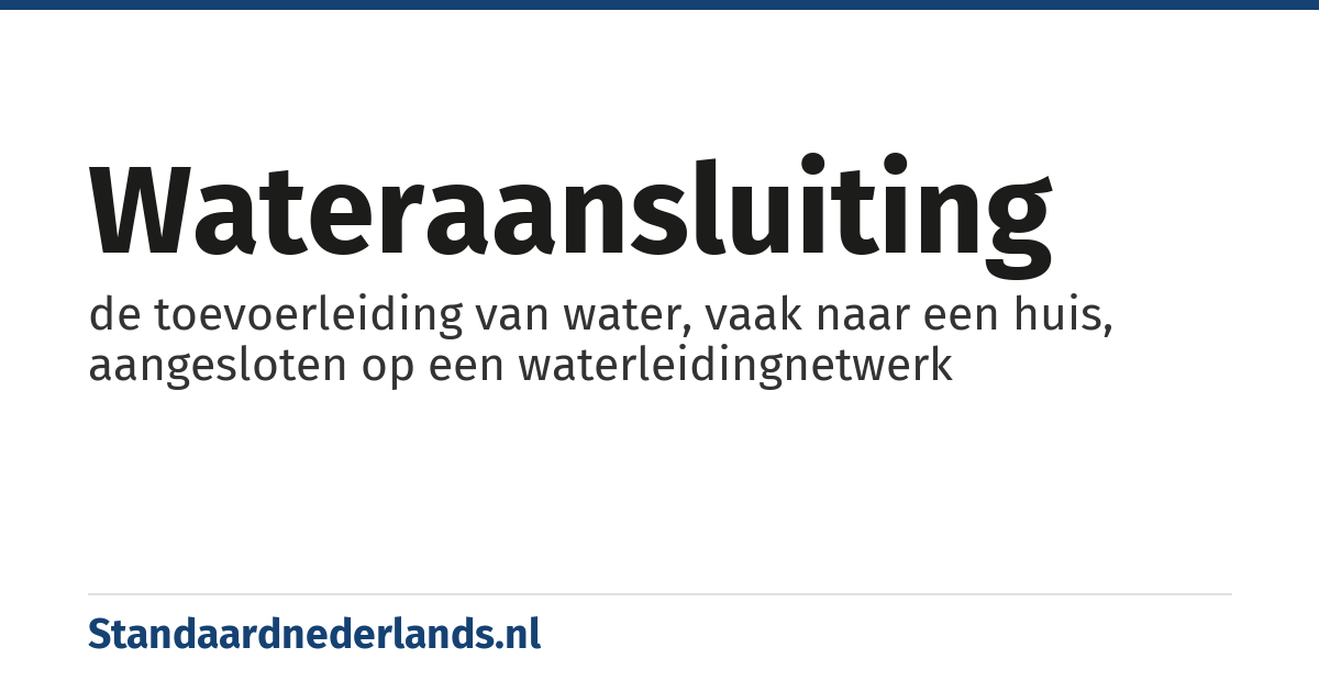 wateraansluiting: de toevoerleiding van water, vaak naar een huis, aangesloten op een waterleidingnetwerk