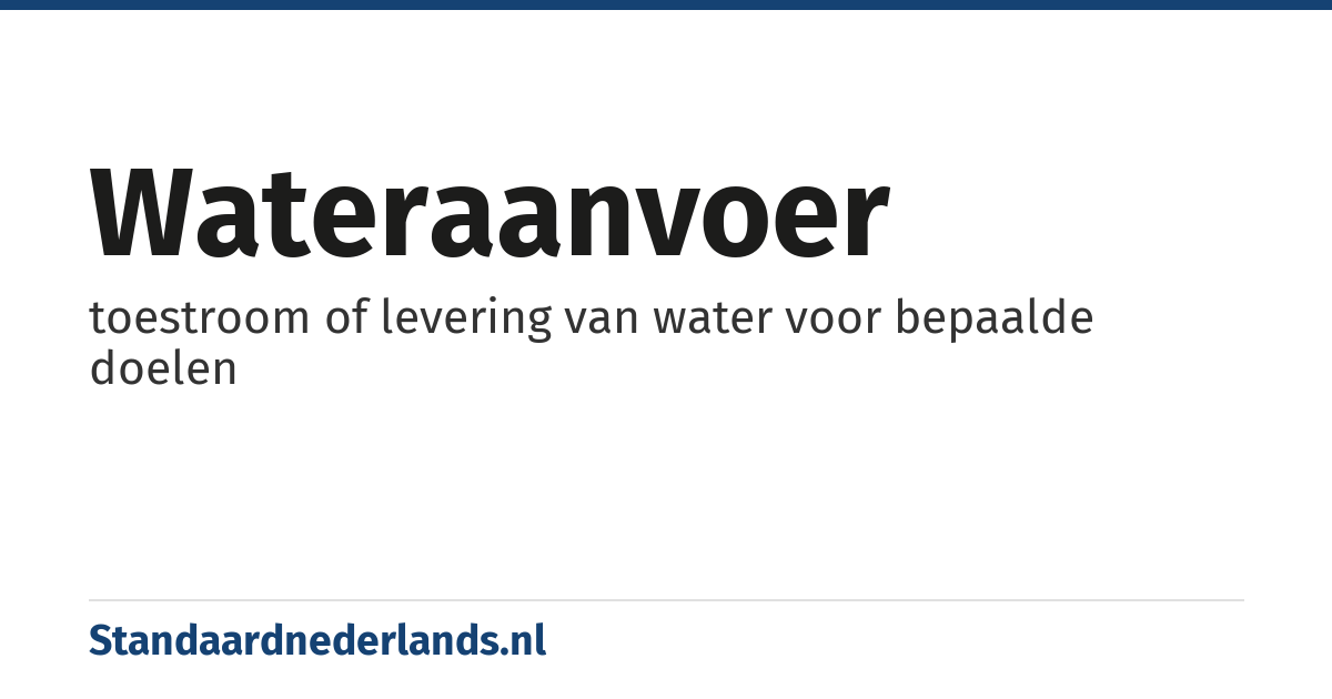 wateraanvoer: toestroom of levering van water voor bepaalde doelen