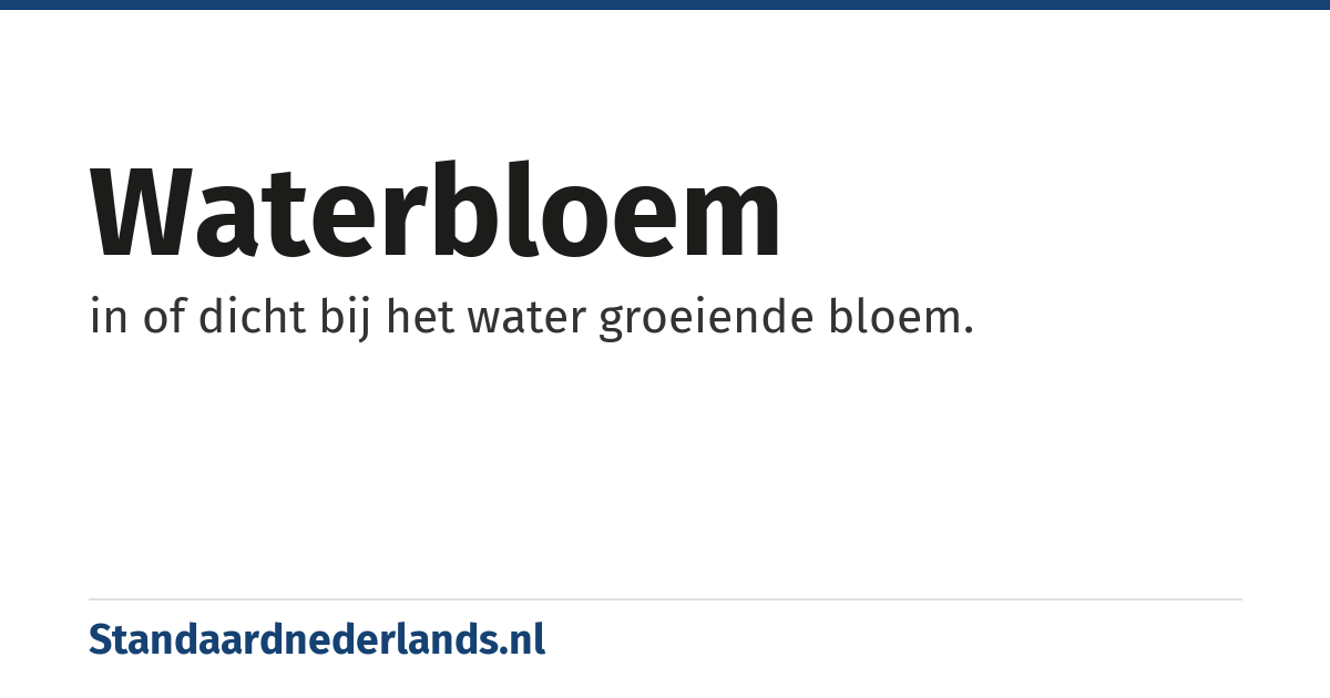 waterbloem: in of dicht bij het water groeiende bloem.