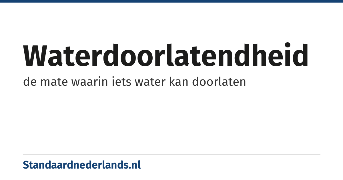waterdoorlatendheid: de mate waarin iets water kan doorlaten