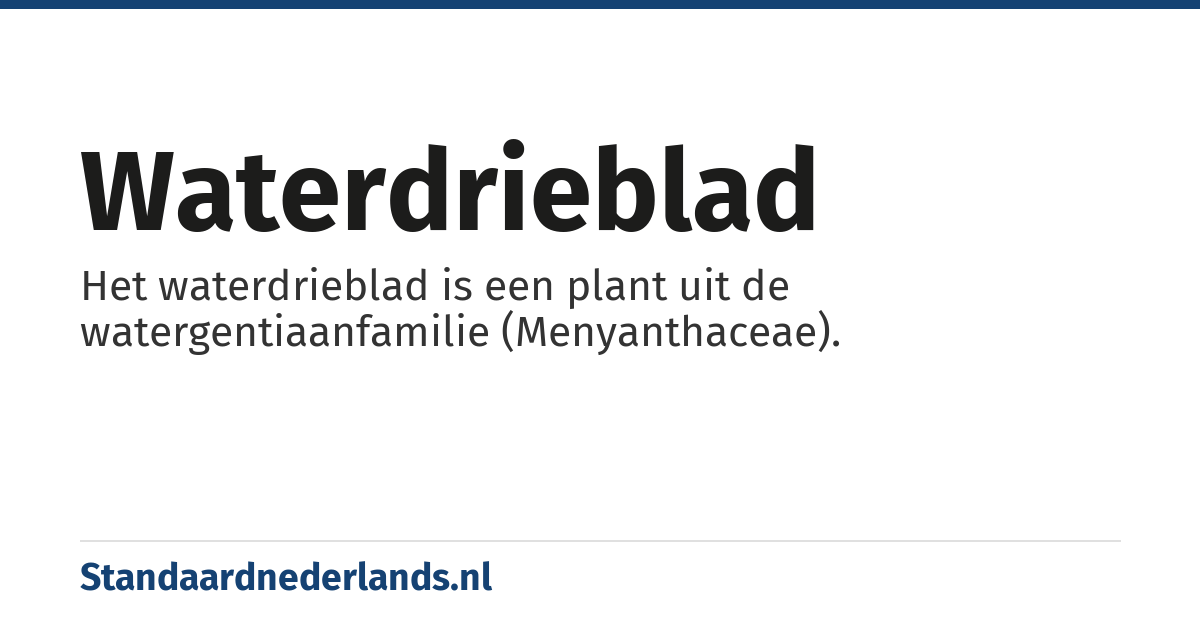waterdrieblad: Het waterdrieblad is een plant uit de watergentiaanfamilie (Menyanthaceae).