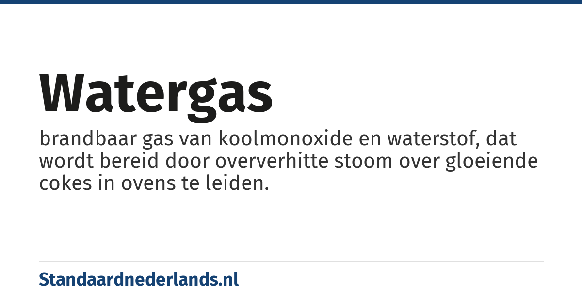 watergas: brandbaar gas van koolmonoxide en waterstof, dat wordt bereid door oververhitte stoom over gloeiende cokes in ovens te leiden.