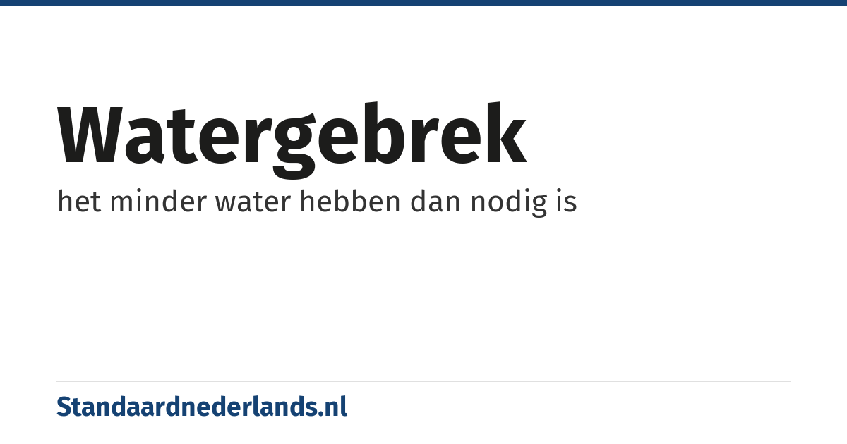 watergebrek: het minder water hebben dan nodig is