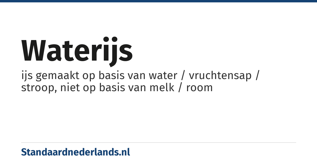 waterijs: ijs gemaakt op basis van water / vruchtensap / stroop, niet op basis van melk / room