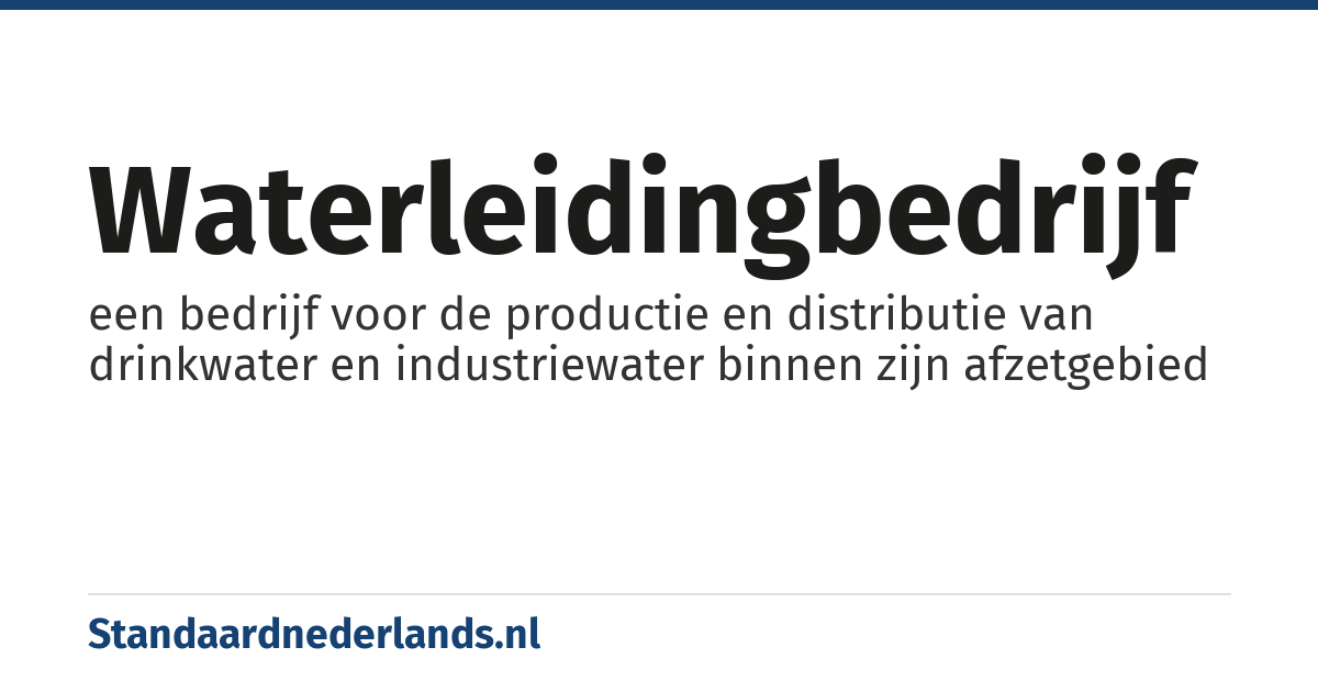 waterleidingbedrijf: een bedrijf voor de productie en distributie van drinkwater en industriewater binnen zijn afzetgebied
