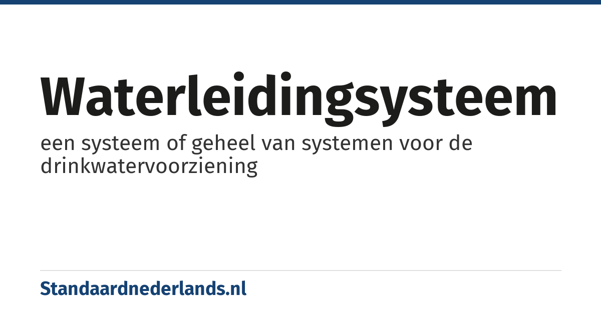 waterleidingsysteem: een systeem of geheel van systemen voor de drinkwatervoorziening